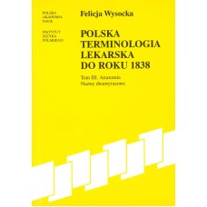 Felicja Wysocka, Polska terminologia lekarska do roku 1838 roku Tom III: Anatomia. Nazwy dwuwyrazowe
