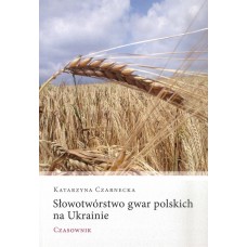 Katarzyna Czarnecka, Słowotwórstwo gwar polskich na Ukrainie