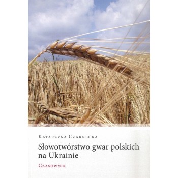 Katarzyna Czarnecka, Słowotwórstwo gwar polskich na Ukrainie