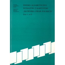 Indeks alfabetyczny wyrazów z kartoteki "Słownika gwar polskich". Tom I: A-O