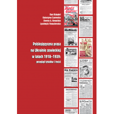 Ewa Dzięgiel, Katarzyna Czarnecka, Dorota A. Kowalska, Lyudmyla Yanushevska, Polskojęzyczna prasa na Ukrainie sowieckiej w latach 1918-1939: przegląd tytułów i treści