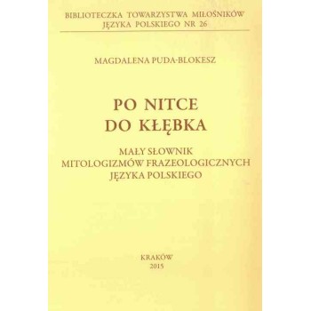 Magdalena Puda-Blokesz, Po nitce do kłębka. Mały słownik mitologizmów frazeologicznych języka polskiego