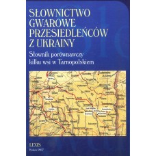Słownictwo gwarowe przesiedleńców z Ukrainy. Słownik porównawczy kilku wsi w Tarnopolskiem 
