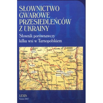 Słownictwo gwarowe przesiedleńców z Ukrainy. Słownik porównawczy kilku wsi w Tarnopolskiem 