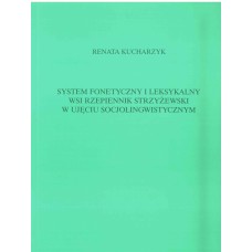 Renata Kucharzyk, System fonetyczny i leksykalny wsi Rzepiennik Strzyżewski
